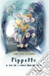 Pippetto. Il topolino che voleva diventare umano libro di Dalmasso Anna Maria