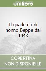 Il quaderno di nonno Beppe dal 1943