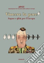 Vincere la pace. Sogno e sfida per l'Europa libro