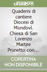 Quaderni di cantiere Diocesi di Mondovì. Chiesa di San Lorenzo Martire Prunetto con intervento di restuaro e di risanamento delle coperture