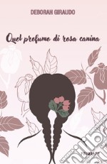 Quel profumo di rosa canina