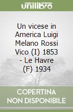 Un vicese in America Luigi Melano Rossi Vico (I) 1853 - Le Havre (F) 1934 libro