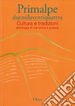 Primalpe duemilaventiquattro. Cultura e tradizioni libro