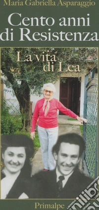 Cento anni di resistenza. La vita di Lea libro
