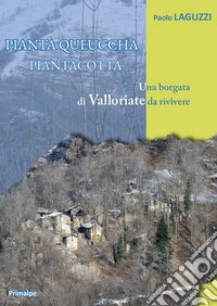 Piantaqueuccha Piantacotta. Una borgata di Valloriate da rivivere libro