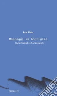 Messaggi in bottiglia. Storie intrecciate in forma di spirale