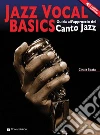 Jazz vocal basics. Guida all'approccio del canto jazz. Con CD Audio libro