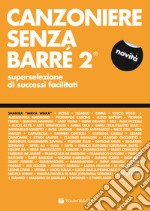 Canzoniere senza barré. Superselezione di successi facilitati. Vol. 2 libro