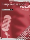L'improvvisazione vocale. Con CD Audio libro