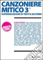 Canzoniere mitico 3. Superselezione di testi e accordi libro