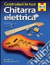 Costruisci la tua chitarra elettrica libro