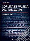 Copista di musica digitalizzata. Vademecum libro di Riffero Claudio