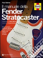 Il manuale delle Fender Stratocaster. Ediz. illustrata