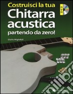 Costruisci la tua chitarra acustica partendo da zero! Con DVD-ROM libro
