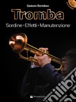 Tromba. Sordine, effetti, manutenzione. Con File audio per il download. Con CD-Audio libro