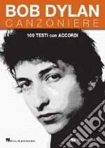 Bob Dylan. Canzoniere. 100 testi con accordi libro