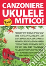 Canzoniere ukulele mitico! 150 testi e accordi (accordatura standard sol do mi la) libro