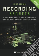 Recording secrets for the small studio. I segreti della registrazione per gli home studio e i piccoli studi