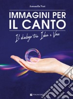 Immagini per il canto. Il dialogo tra idea e voce. Con 30 carte con immagini