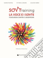 SOVTraining. La voce e i sovte. Fisiologia, canto e logopedia