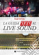 La guida SOS al live sound. Come migliorare il sound della tua band dal vivo