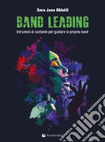 Band leading. Istruzioni al cantante per guidare la propria band libro