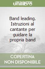 Band leading. Istruzioni al cantante per guidare la propria band libro