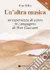 Un'altra musica. Un'esperienza di canto in compagnia di don Giussani. Con File audio per il download libro di Molino Pippo