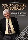 Sono nato da un sorriso. Gianni «Rusty» Rugginenti e la sua storia con Dio in musica libro