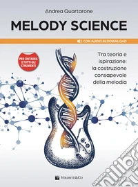 Melody Science. Tra teoria e ispirazione: la costruzione consapevole della melodia. Per chitarra e tutti gli strumenti. Con File audio per il download libro
