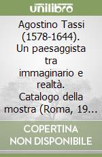 Agostino Tassi (1578-1644). Un paesaggista tra immaginario e realtà. Catalogo della mostra (Roma, 19 giugno-21 settembre 2008). Ediz. illustrata