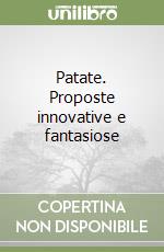 Patate. Proposte innovative e fantasiose libro