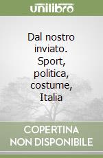 Dal nostro inviato. Sport, politica, costume, Italia