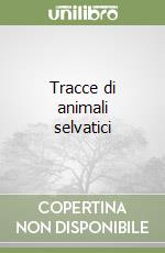 Tracce di animali selvatici libro