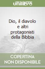 Dio, il diavolo e altri protagonisti della Bibbia libro