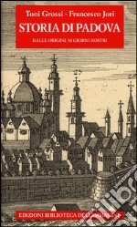 Storia di Padova. Dalle origini ai giorni nostri libro