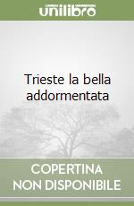 Trieste la bella addormentata libro