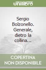 Sergio Bolzonello. Generale, dietro la collina...