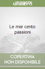 Le mie cento passioni libro