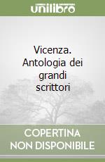 Vicenza. Antologia dei grandi scrittori