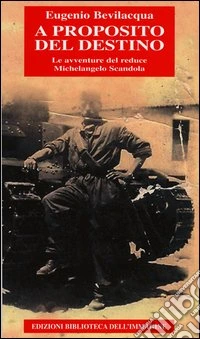 A proposito del destino. Le avventure del reduce Michelangelo Scandola libro