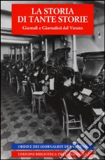 La storia di tante storie. Giornali e giornalisti del Veneto libro