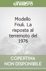 Modello Friuli. La risposta al terremoto del 1976 libro