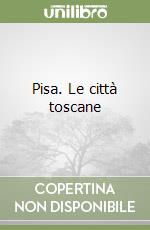 Pisa. Le città toscane libro