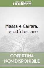 Massa e Carrara. Le città toscane libro