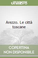 Arezzo. Le città toscane libro