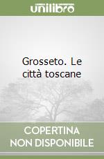 Grosseto. Le città toscane libro
