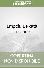 Empoli. Le città toscane libro
