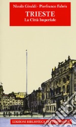 Trieste. La città imperiale libro