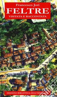 Feltre visitata e raccontata